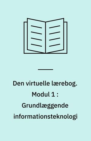 Den virtuelle lærebog. Modul 1 : Grundlæggende informationsteknologi