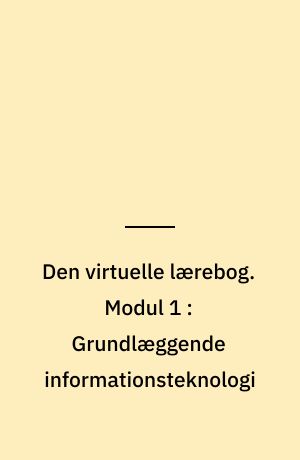 Den virtuelle lærebog. Modul 1 : Grundlæggende informationsteknologi