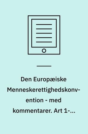 Den Europæiske Menneskerettighedskonvention - med kommentarer. Art 1-9. Bind 1