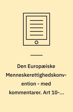 Den Europæiske Menneskerettighedskonvention - med kommentarer. Art 10-59 samt tillægsprotokollerne. Bind 2