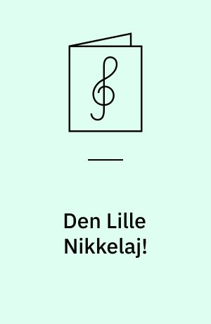 Den Lille Nikkelaj! : (Engelsk Melodi: Ma Tiger Lily)