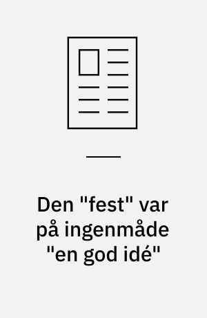 Den "fest" var på ingenmåde "en god idé"