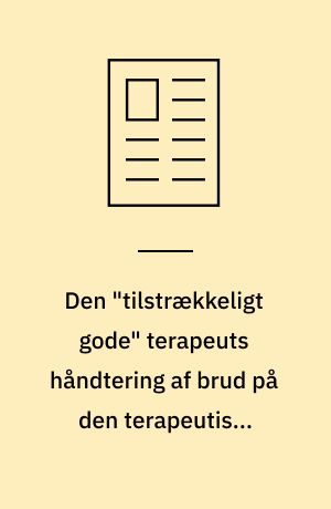 Den "tilstrækkeligt gode" terapeuts håndtering af brud på den terapeutiske balance : en kvalitativ enkeltcasestudie