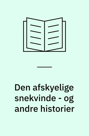 Den afskyelige snekvinde - og andre historier