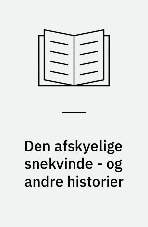 Den afskyelige snekvinde - og andre historier