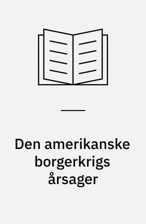 Den amerikanske borgerkrigs årsager : en kildesamling