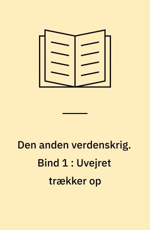 Den anden verdenskrig. Bind 1 : Uvejret trækker op