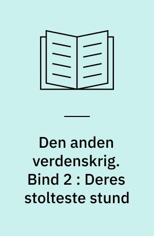 Den anden verdenskrig. Bind 2 : Deres stolteste stund