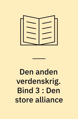 Den anden verdenskrig. Bind 3 : Den store alliance