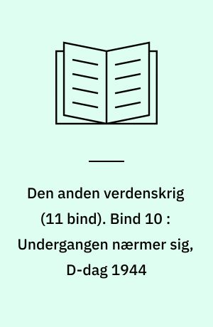 Den anden verdenskrig. Bind 10 : Undergangen nærmer sig, D-dag 1944