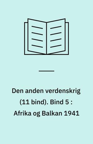 Den anden verdenskrig. Bind 5 : Afrika og Balkan 1941
