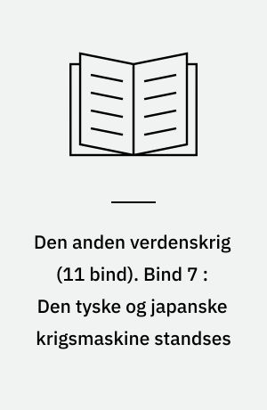 Den anden verdenskrig. Bind 7 : Den tyske og japanske krigsmaskine standses