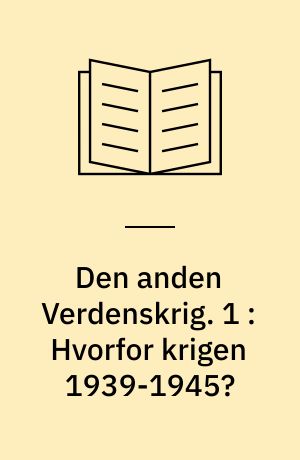 Den anden Verdenskrig. 1 : Hvorfor krigen 1939-1945?