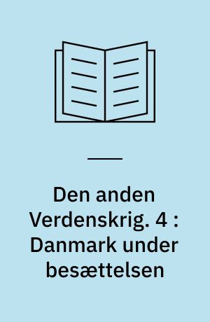 Den anden Verdenskrig. 4 : Danmark under besættelsen
