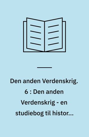 Den anden Verdenskrig. 6 : Den anden Verdenskrig - en studiebog til historie og samtidsorientering