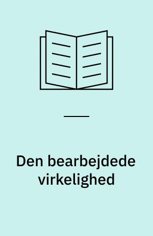 Den bearbejdede virkelighed