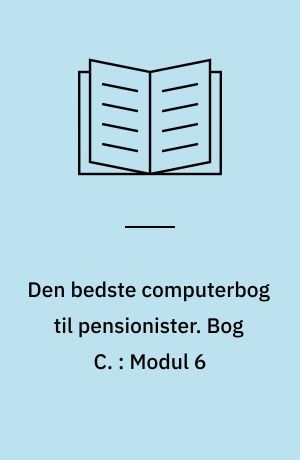 Den bedste computerbog til pensionister : \brobygger til pc-kørekortet\. Bog C : Modul 6