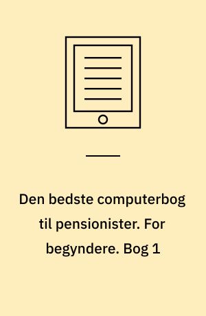 Den bedste computerbog til pensionister. For begyndere. Bog 1