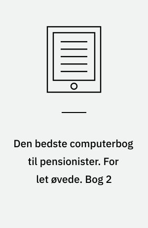 Den bedste computerbog til pensionister. For let øvede. Bog 2