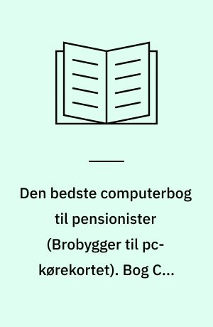 Den bedste computerbog til pensionister : \brobygger til pc-kørekortet\. Bog C : Modul 6