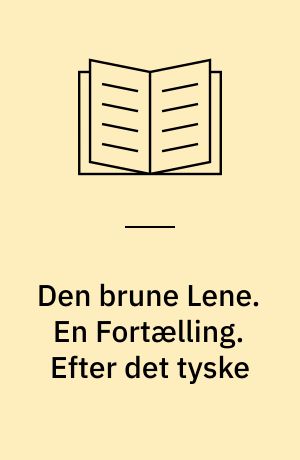 Den brune Lene. En Fortælling. Efter det tyske