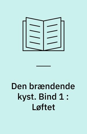 Den brændende kyst. Bind 1 : Løftet