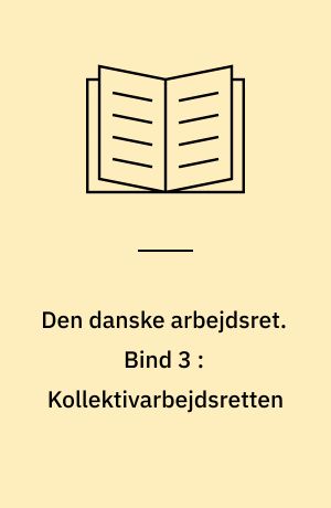 Den danske arbejdsret. Bind 3 : Kollektivarbejdsretten