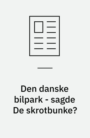 Den danske bilpark - sagde De skrotbunke?