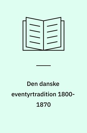 Den danske eventyrtradition 1800-1870 : harmoni, splittelse og erkendelse