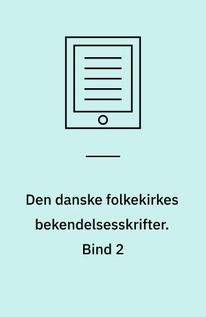 Den danske folkekirkes bekendelsesskrifter : Kommentar. Bind 2