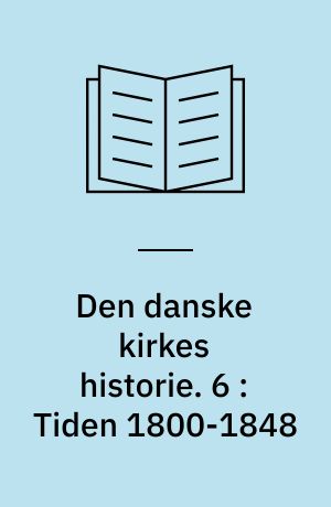 Den danske kirkes historie. 6 : Tiden 1800-1848