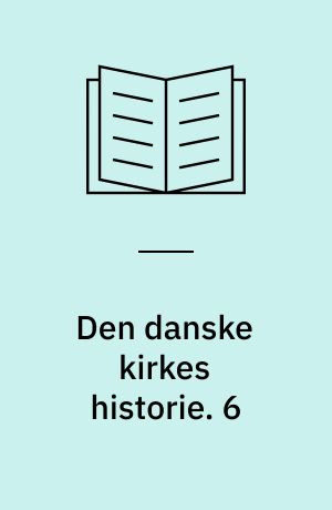 Den danske kirkes historie. 6
