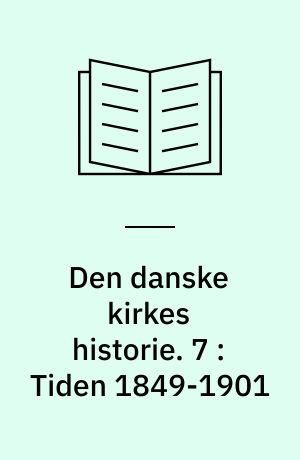 Den danske kirkes historie. 7 : Tiden 1849-1901