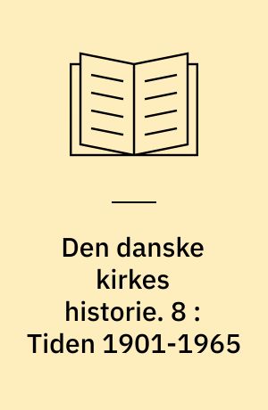 Den danske kirkes historie. 8 : Tiden 1901-1965