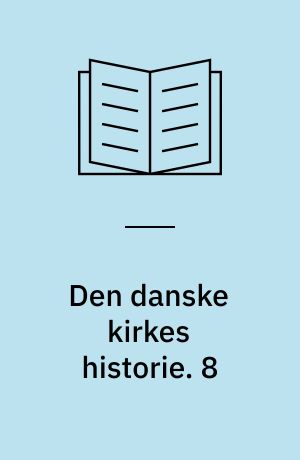 Den danske kirkes historie. 8