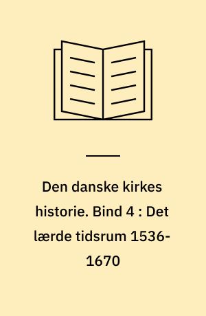 Den danske kirkes historie. Bind 4 : Det lærde tidsrum 1536-1670: Enevældens første aar 1670-1700