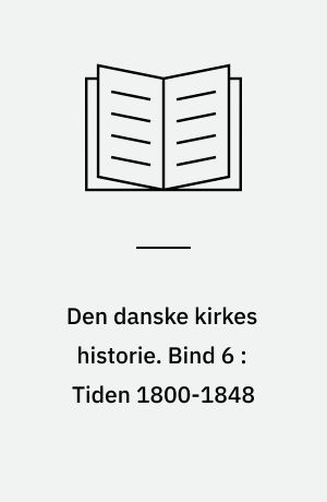 Den danske kirkes historie. Bind 6 : Tiden 1800-1848