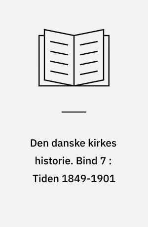 Den danske kirkes historie. Bind 7 : Tiden 1849-1901