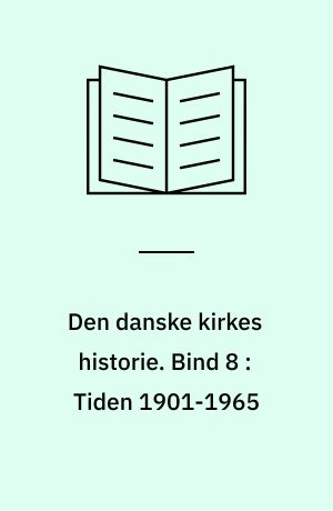 Den danske kirkes historie. Bind 8 : Tiden 1901-1965
