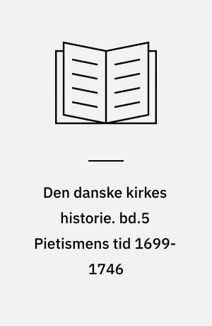 Den danske kirkes historie. bd.5 Pietismens tid 1699-1746