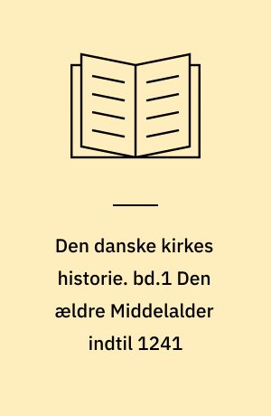 Den danske kirkes historie. bd.1 Den ældre Middelalder indtil 1241