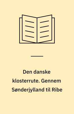 Den danske klosterrute. Gennem Sønderjylland til Ribe