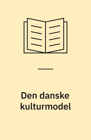 Den danske kulturmodel : en idepolitisk redegørelse