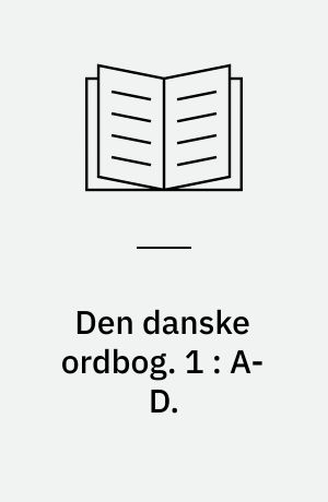 Den danske ordbog. 1 : A-D.
