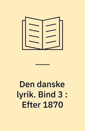 Den danske lyrik. Bind 3 : Efter 1870