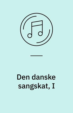 Den danske sangskat, I