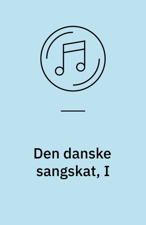 Den danske sangskat, I