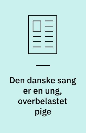 Den danske sang er en ung, overbelastet pige
