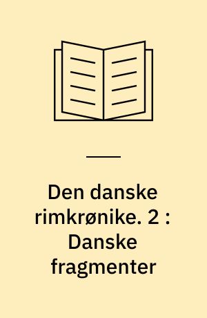 Den danske rimkrønike. 2 : Danske fragmenter