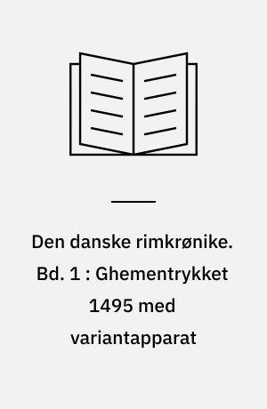 Den danske rimkrønike. Bd. 1 : Ghementrykket 1495 med variantapparat